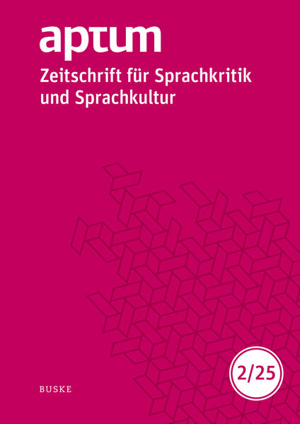 Aptum Zeitschrift für Sprachkritik und Sprachkultur 21. Jahrgang. 2025 Heft 2