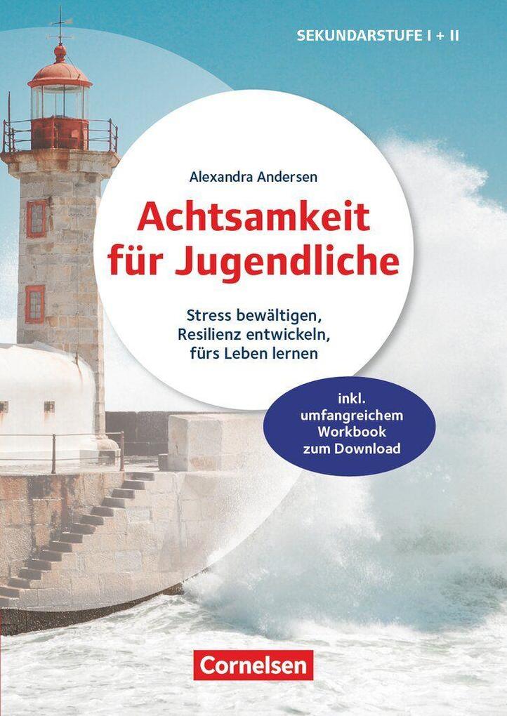 Achtsamkeit für Jugendliche - Stress bewältigen Resilienz entwickeln fürs Leben lernen