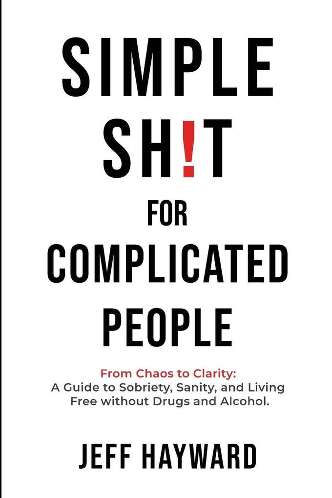 Simple Sh!T for Complicated PeopleFrom Chaos to Clarity