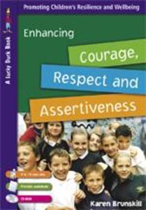 Enhancing Courage Respect and Assertiveness for 9 to 12 Year Olds [With CDROM and Printable Worksheets] - Karen Brunskill