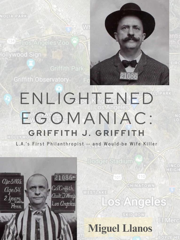 Enlightened Egomaniac: The Life Times & Crime of Griffith Jenkins Griffith