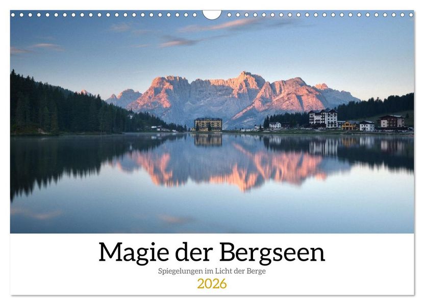 Magie der Bergseen - Spiegelungen im Licht der Berge (Wandkalender 2026 DIN A3 quer) CALVENDO Monatskalender