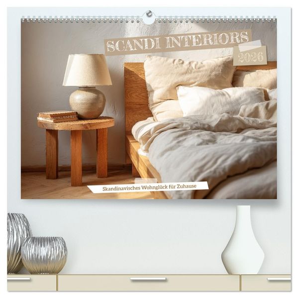 Scandi Interiors - Skandinavisches Wohnglück für Zuhause (hochwertiger Premium Wandkalender 2026 DIN A2 quer) Kunstdruck in Hochglanz