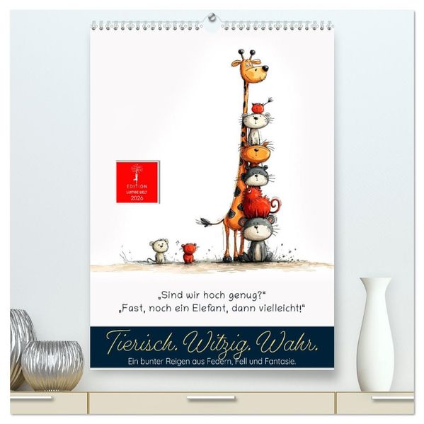Tierische. Witzig. Wahr. (hochwertiger Premium Wandkalender 2026 DIN A2 hoch) Kunstdruck in Hochglanz