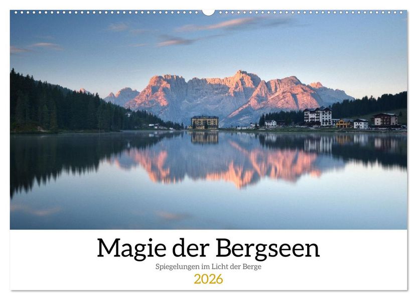 Magie der Bergseen - Spiegelungen im Licht der Berge (Wandkalender 2026 DIN A2 quer) CALVENDO Monatskalender