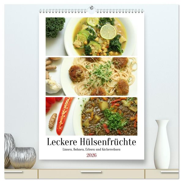 Leckere Hülsenfrüchte (hochwertiger Premium Wandkalender 2026 DIN A2 hoch) Kunstdruck in Hochglanz