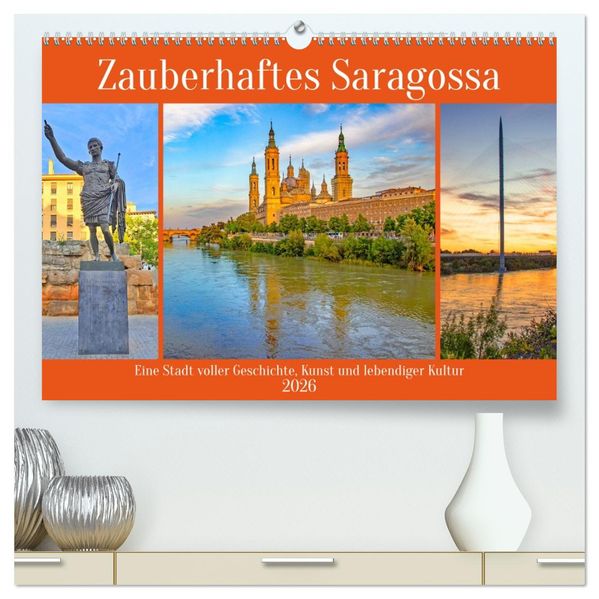 Zauberhaftes Saragossa (hochwertiger Premium Wandkalender 2026 DIN A2 quer) Kunstdruck in Hochglanz