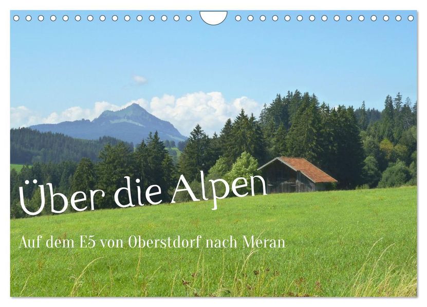 Über die Alpen - Auf dem E5 von Oberstdorf nach Meran (Wandkalender 2026 DIN A4 quer) CALVENDO Monatskalender