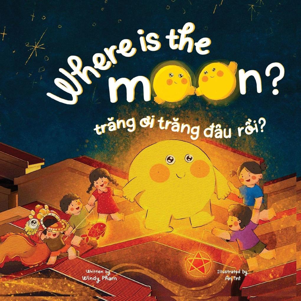 Where is the Moon? Trng i trng âu ri? A bilingual Vietnamese-English book for kids toddlers children