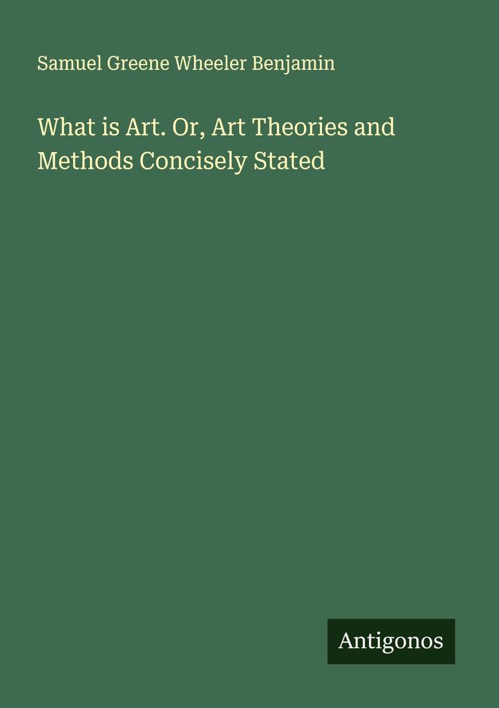 What is Art. Or Art Theories and Methods Concisely Stated