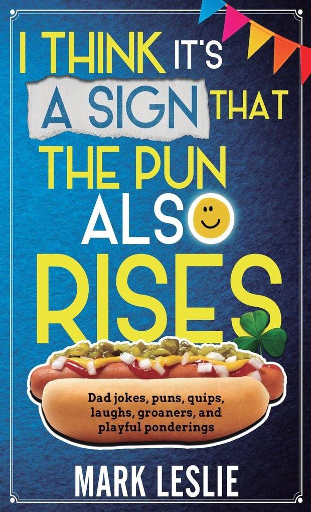 I Think It's A Sign That The Pun Also Rises
