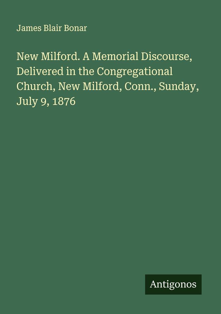 New Milford. A Memorial Discourse Delivered in the Congregational Church New Milford Conn. Sunday July 9 1876