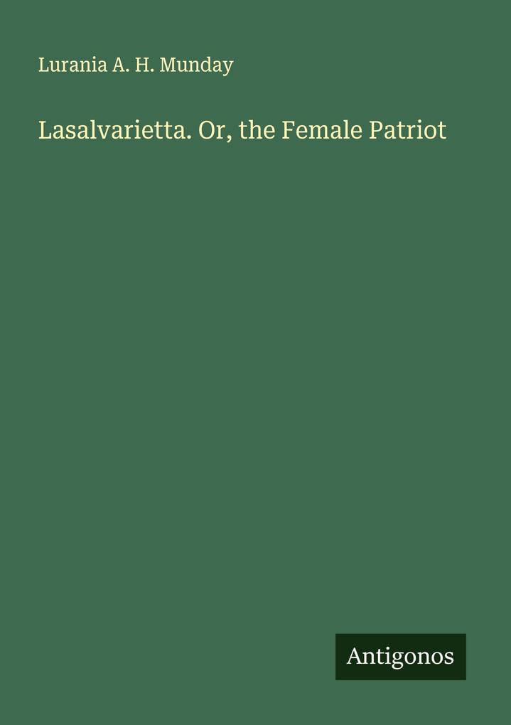 Lasalvarietta. Or the Female Patriot