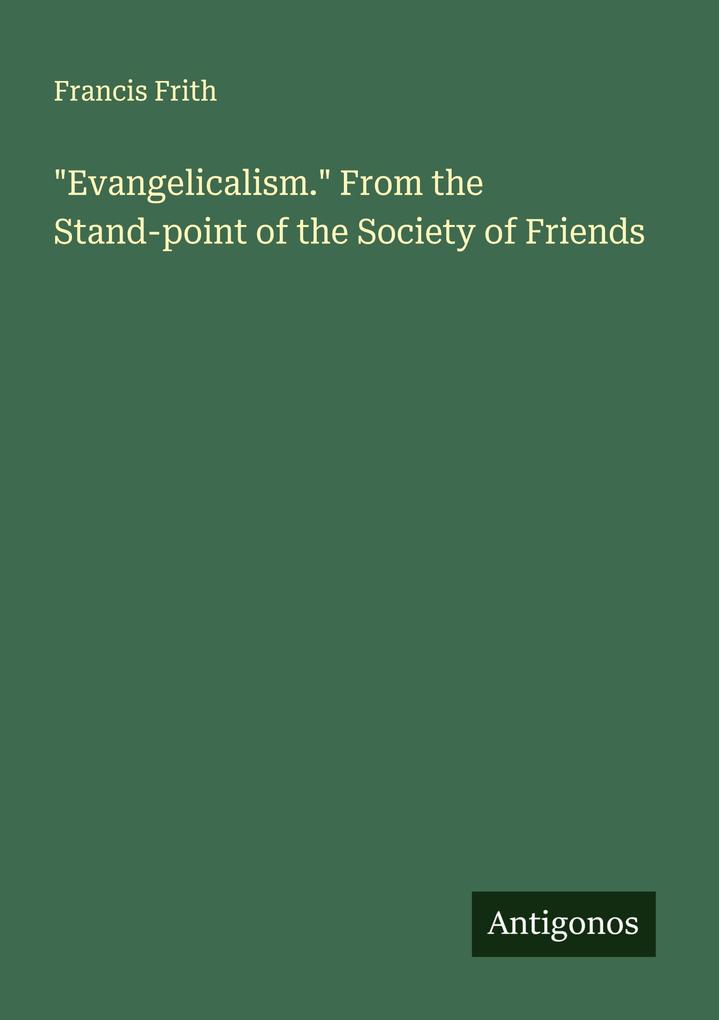 'Evangelicalism.' From the Stand-point of the Society of Friends