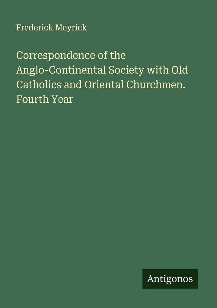 Correspondence of the Anglo-Continental Society with Old Catholics and Oriental Churchmen. Fourth Year