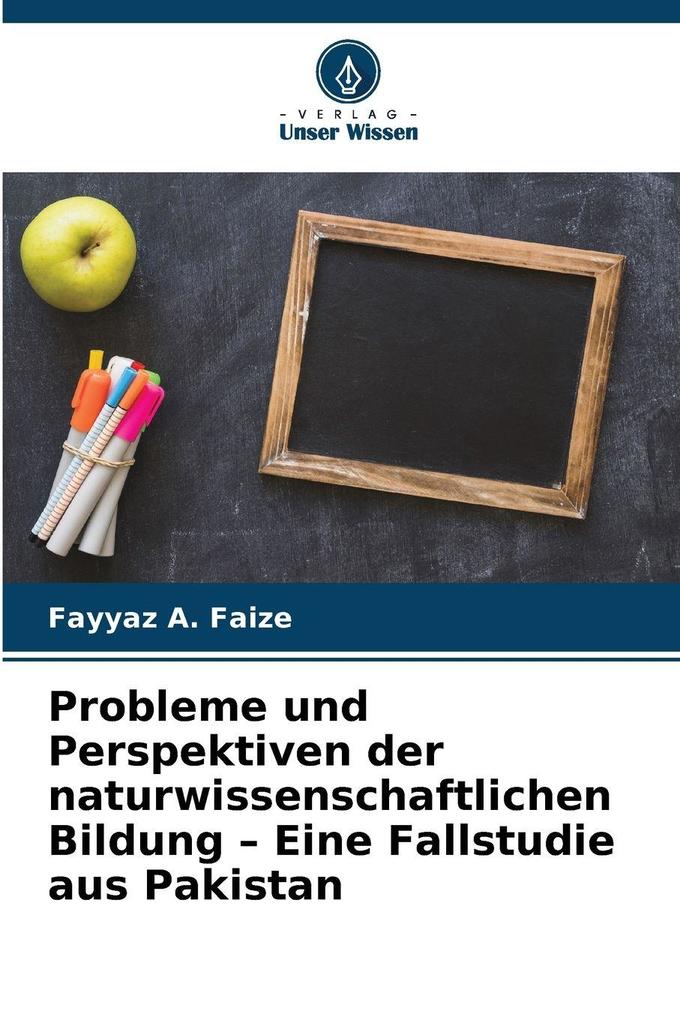 Probleme und Perspektiven der naturwissenschaftlichen Bildung - Eine Fallstudie aus Pakistan