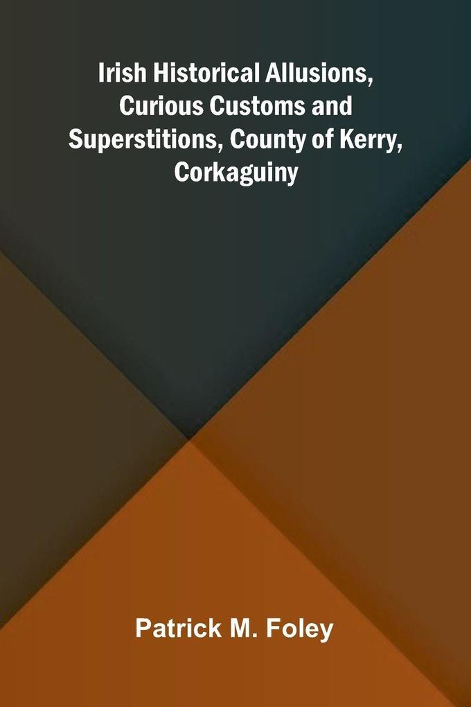 Irish Historical Allusions Curious Customs And Superstitions County Of Kerry Corkaguiny