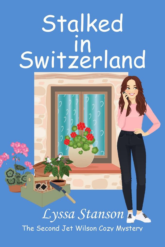 Stalked in Switzerland (Jet Wilson Cozy Mysteries #2)