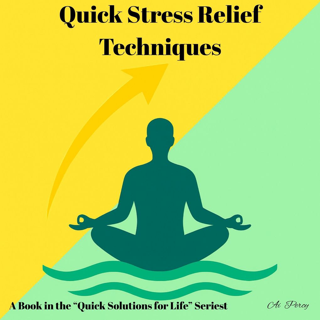 Quick Stress Relief Techniques (a Book in the 'Quick Solutions for Life' Series)