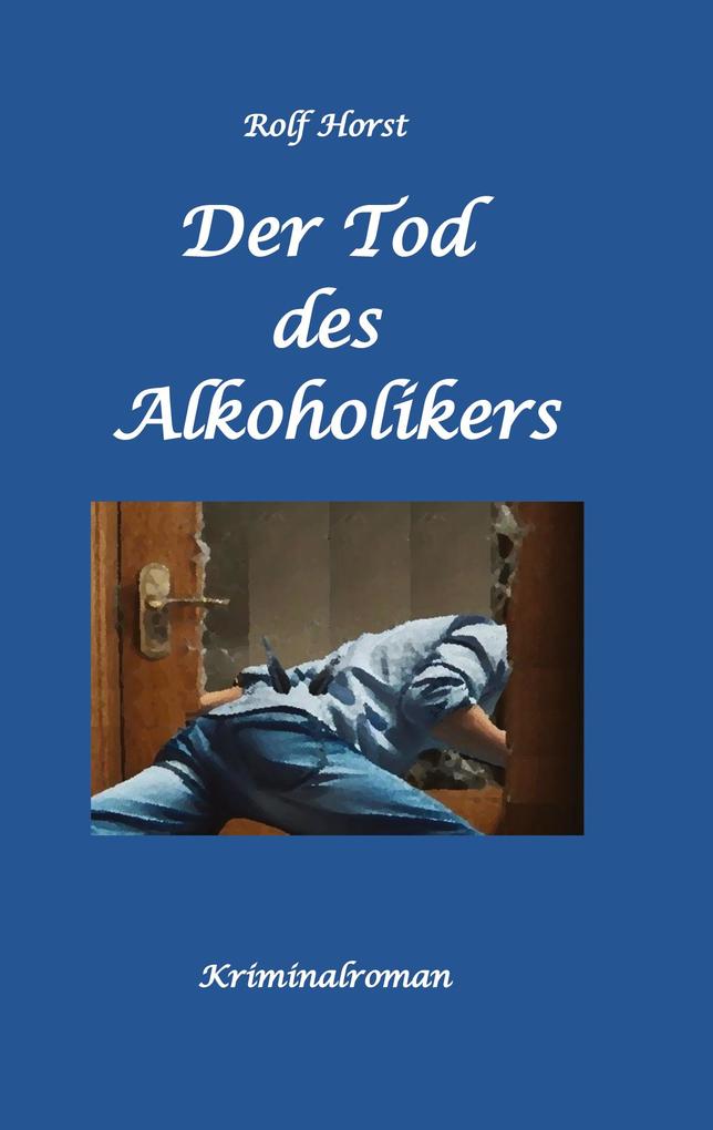 Der Tod des Alkoholikers - Sucht Co-Abhängigkeit Therapie Kontrollverlust Mobbing Autismus Selbsthass Selbstüberschätzung fahrlässige Tötung Jugendamt
