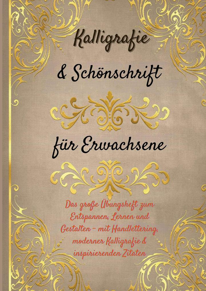 Kalligrafie & Schönschrift für Erwachsene: Das große Übungsheft zum Entspannen Lernen und Gestalten