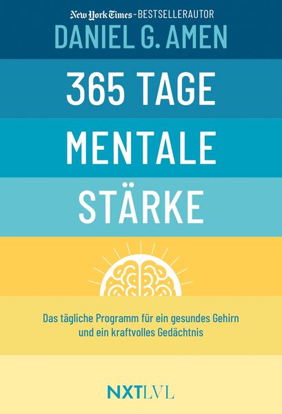 365 Tage mentale Stärke - Das tägliche Programm für ein gesundes Gehirn & starkes Gedächtnis Gehirntraining Buch von Dr. Daniel Amen Konzentration steigern Demenz vorbeugen Resilienz & Erfolg entwickeln
