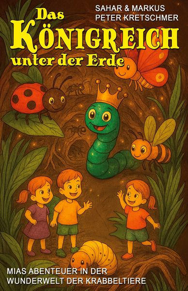 Das Königreich unter der Erde - Mias Abenteuer in der Wunderwelt der Krabbeltiere