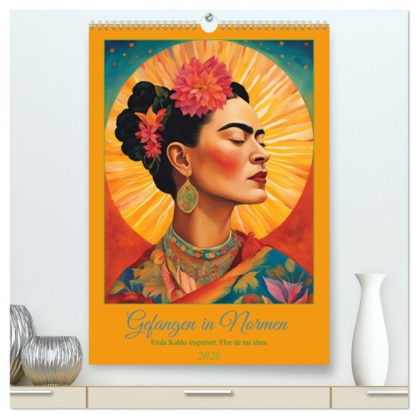 Gefangen in Normen. Frida Kahlo inspiriert. Flor de mi alma (hochwertiger Premium Wandkalender 2026 DIN A2 hoch) Kunstdruck in Hochglanz