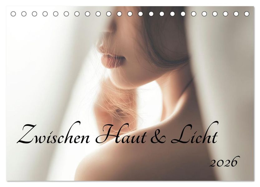 Zwischen Haut und Licht (Tischkalender 2026 DIN A5 quer) CALVENDO Monatskalender