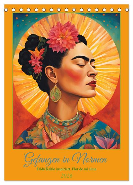 Gefangen in Normen. Frida Kahlo inspiriert. Flor de mi alma (Tischkalender 2026 DIN A5 hoch) CALVENDO Monatskalender