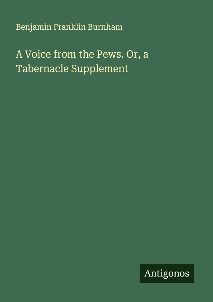 A Voice from the Pews. Or a Tabernacle Supplement