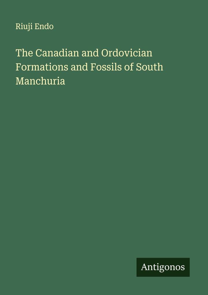 The Canadian and Ordovician Formations and Fossils of South Manchuria