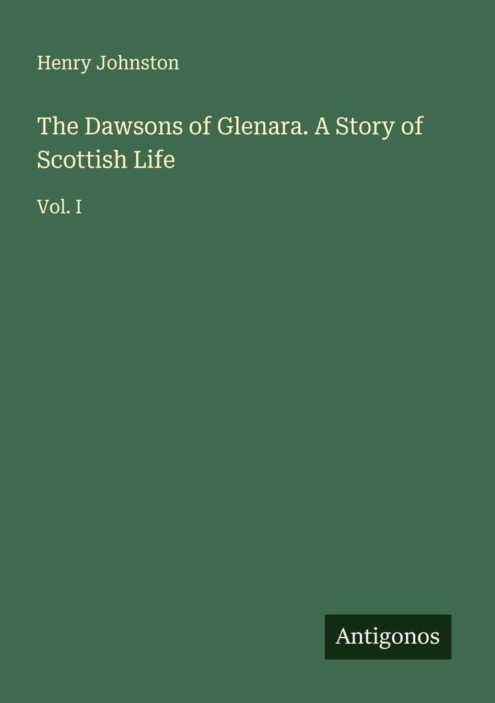 The Dawsons of Glenara. A Story of Scottish Life