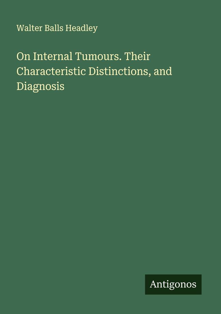 On Internal Tumours. Their Characteristic Distinctions and Diagnosis