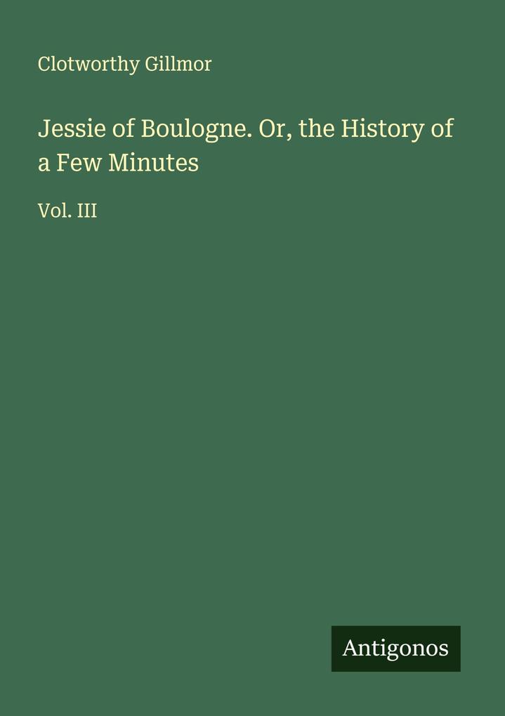 Jessie of Boulogne. Or the History of a Few Minutes