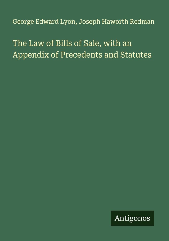 The Law of Bills of Sale with an Appendix of Precedents and Statutes