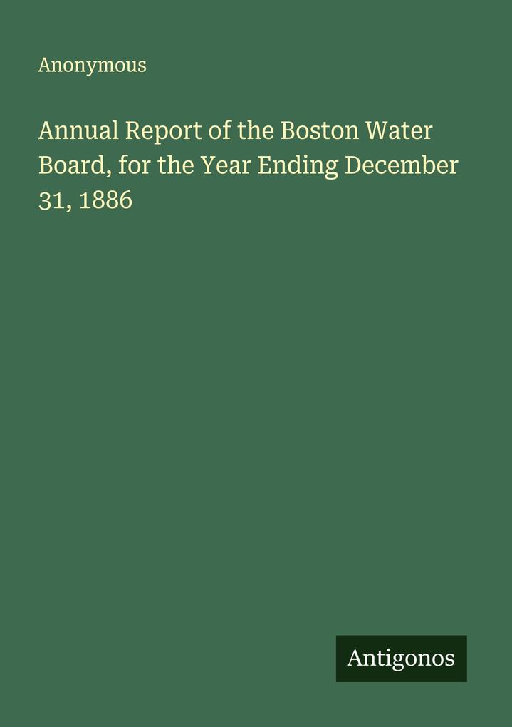 Annual Report of the Boston Water Board for the Year Ending December 31 1886