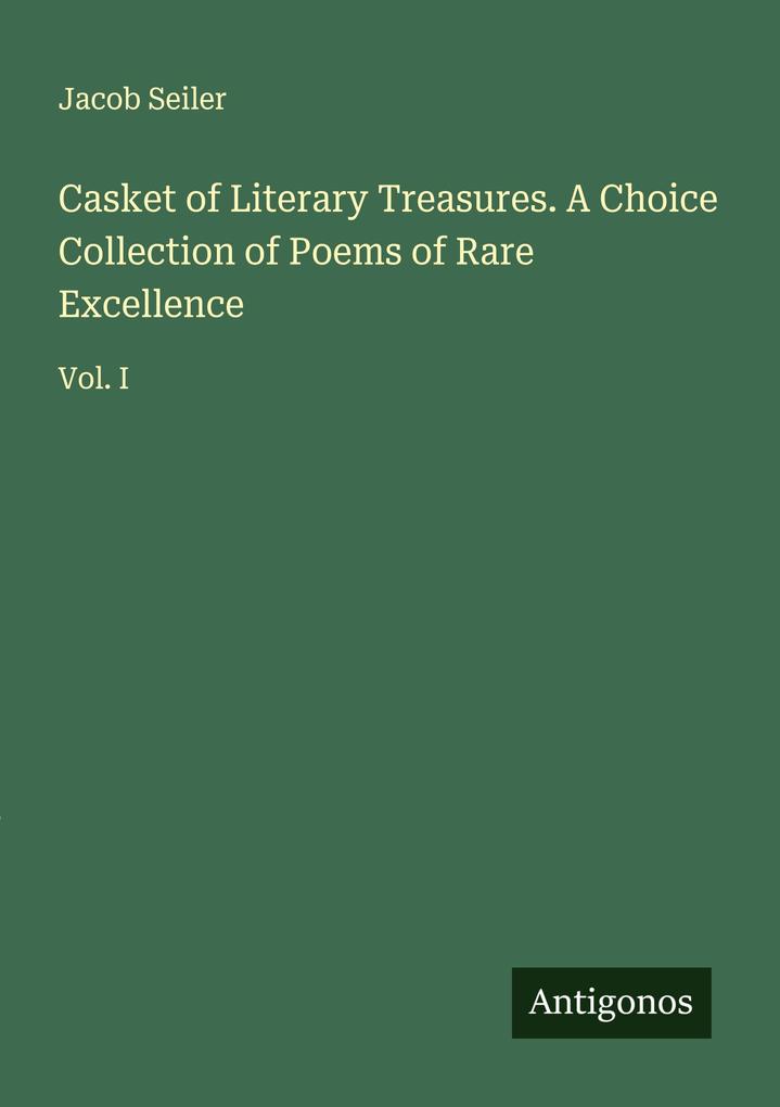 Casket of Literary Treasures. A Choice Collection of Poems of Rare Excellence