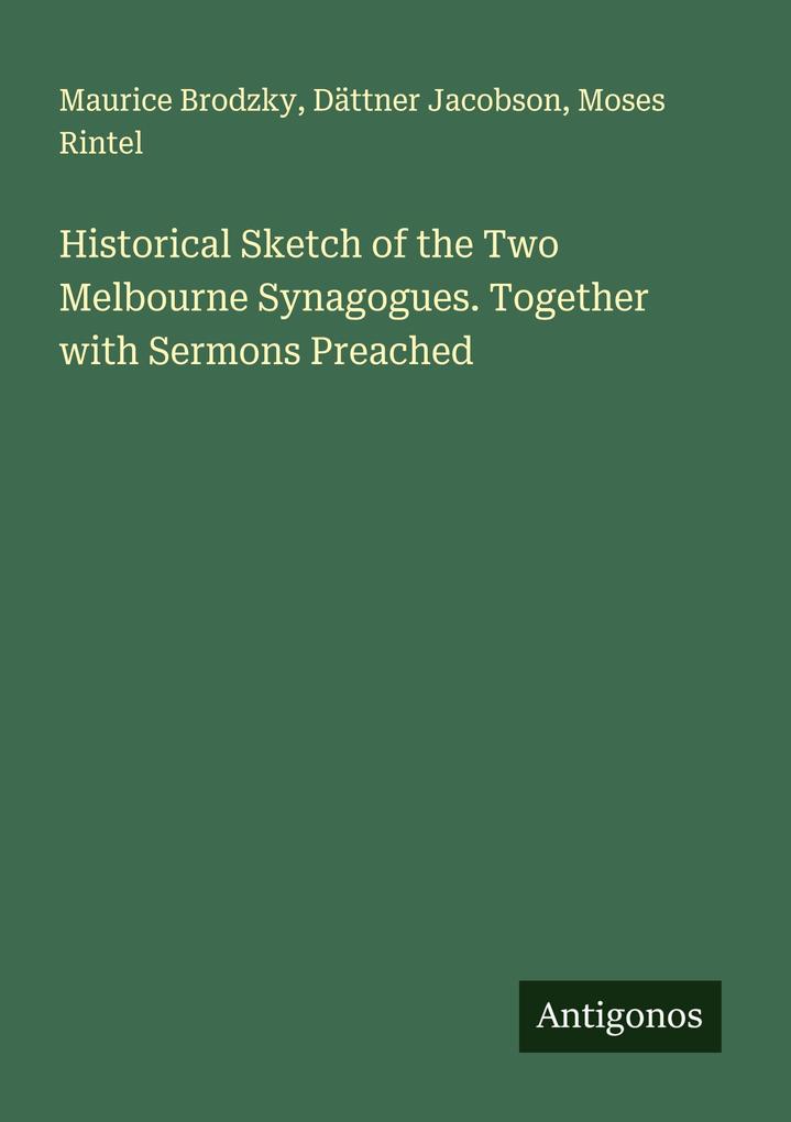 Historical Sketch of the Two Melbourne Synagogues. Together with Sermons Preached
