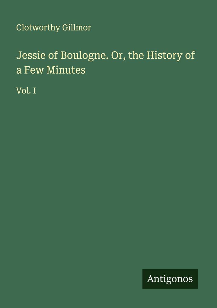 Jessie of Boulogne. Or the History of a Few Minutes