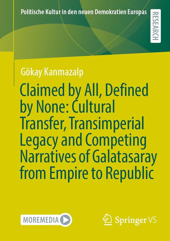 Claimed by All Defined by None: Cultural Transfer Transimperial Legacy and Competing Narratives of Galatasaray from Empire to Republic
