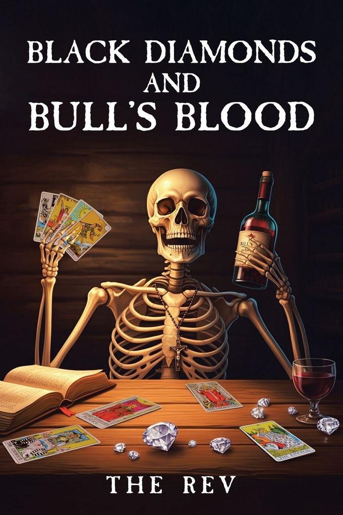 BLACK DIAMONDS AND BULL'S BLOOD