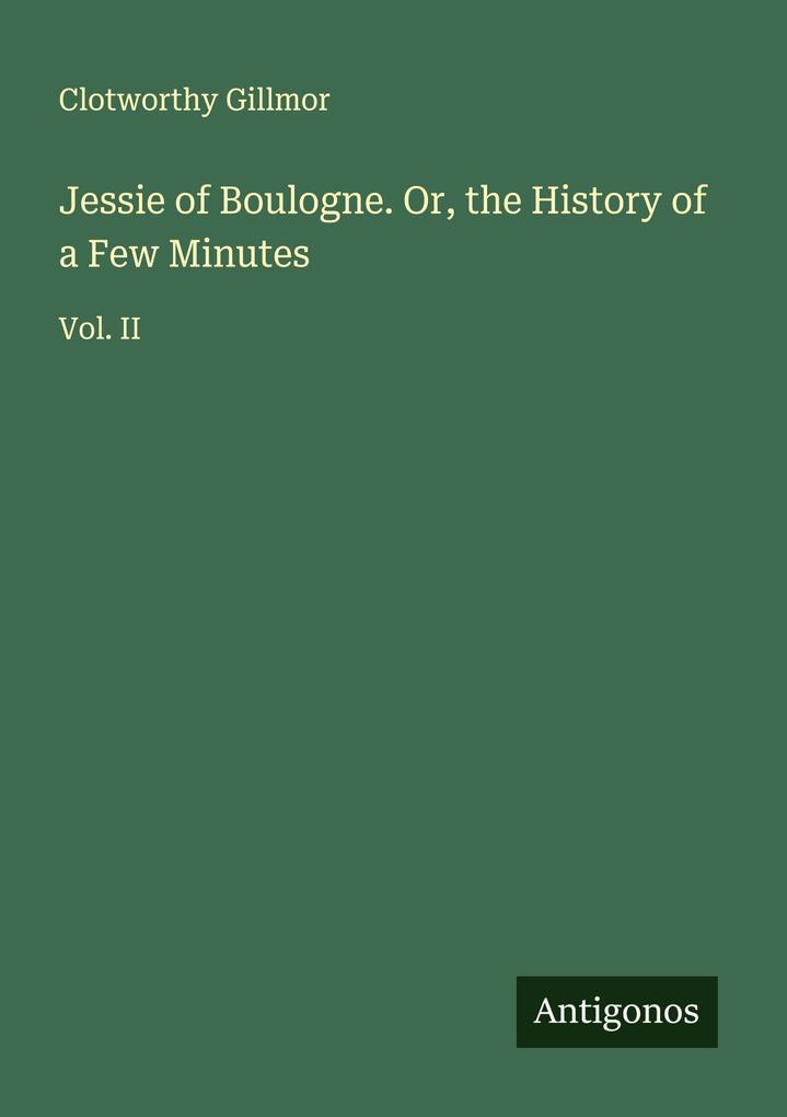 Jessie of Boulogne. Or the History of a Few Minutes