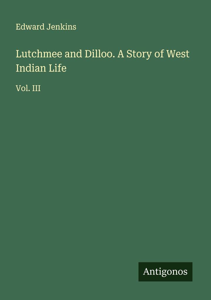 Lutchmee and Dilloo. A Story of West Indian Life