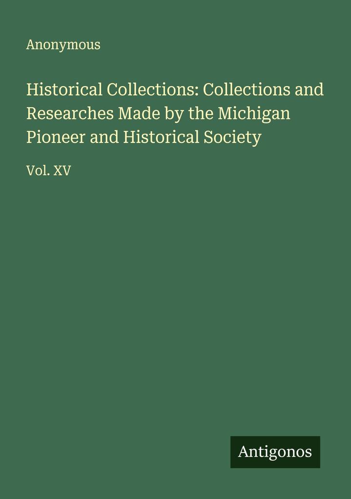 Historical Collections: Collections and Researches Made by the Michigan Pioneer and Historical Society