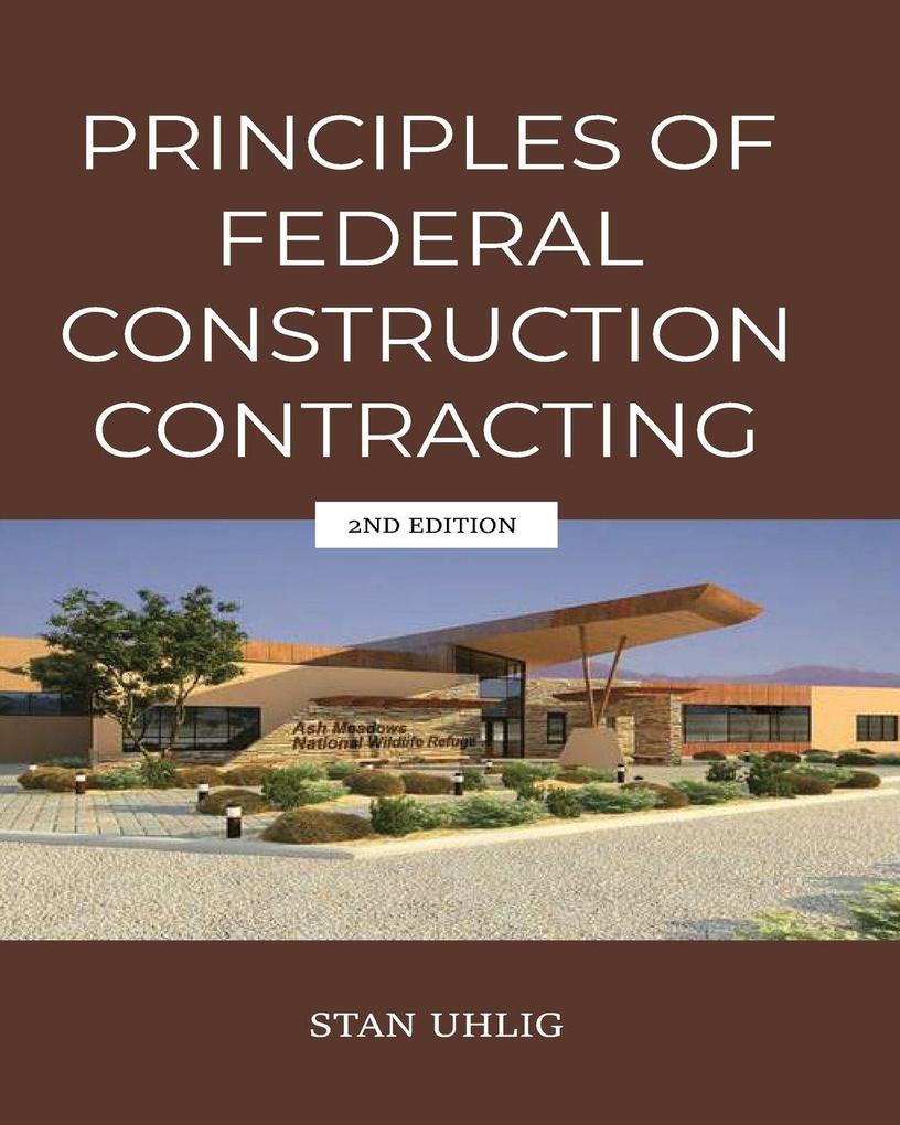 PRINCIPLES OF FEDERAL CONSTRUCTION CONTRACTING 2nd Edition
