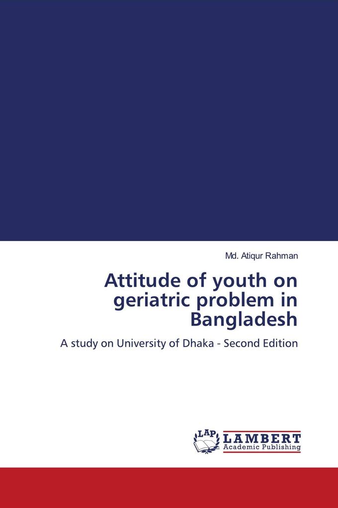 Attitude of youth on geriatric problem in Bangladesh
