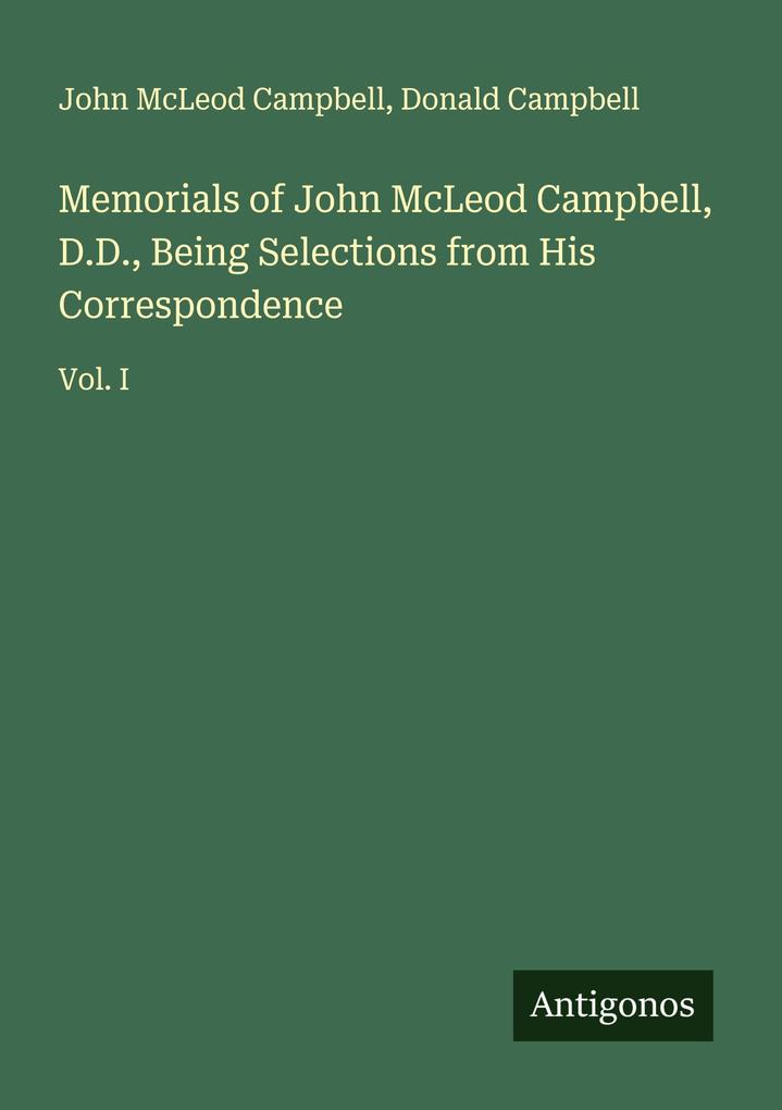 Memorials of John McLeod Campbell D.D. Being Selections from His Correspondence