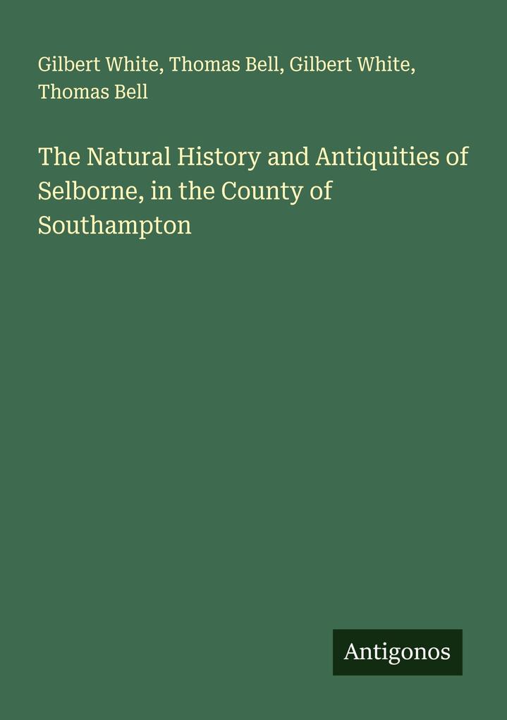 The Natural History and Antiquities of Selborne in the County of Southampton