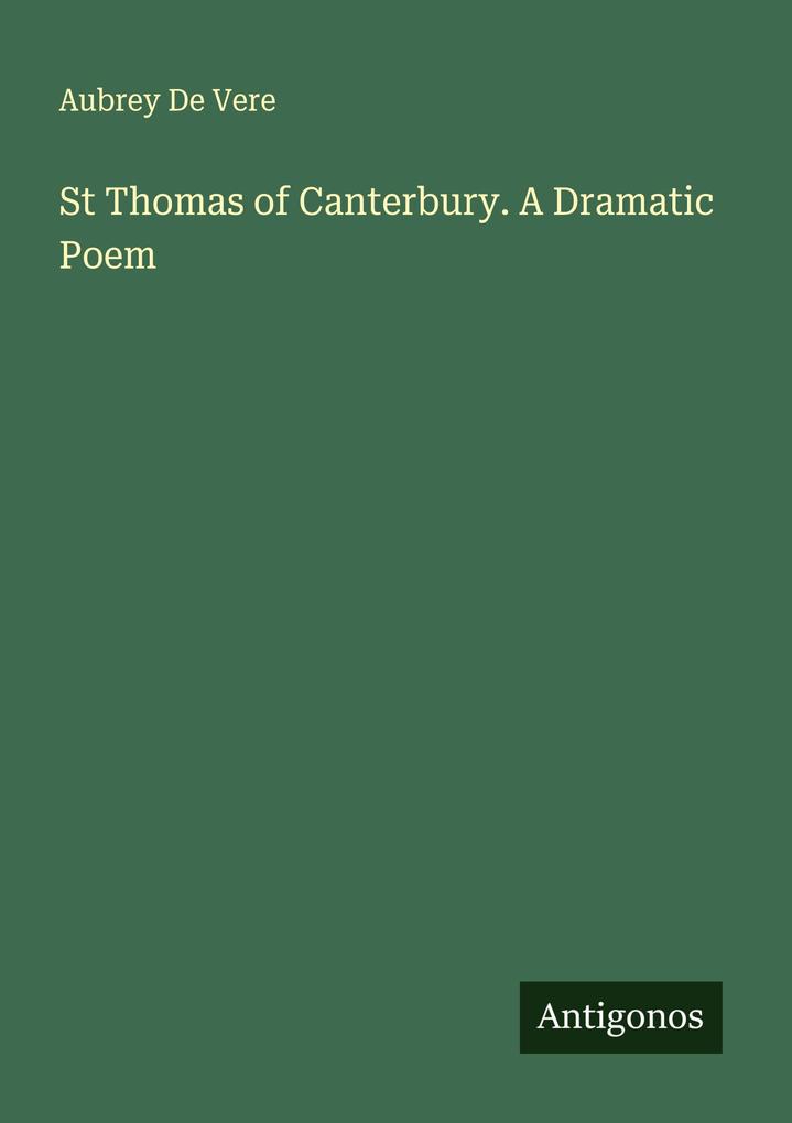 St Thomas of Canterbury. A Dramatic Poem